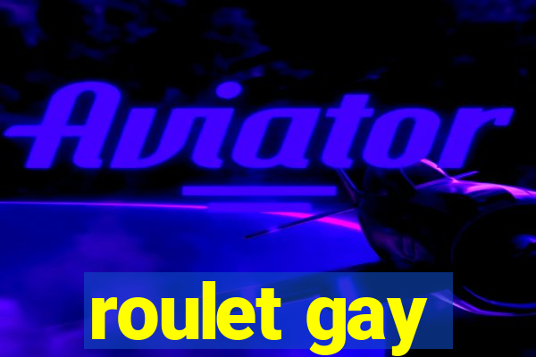 roulet gay